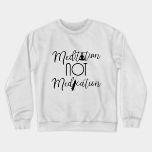 Meditation not Medication Crewneck Sweatshirt